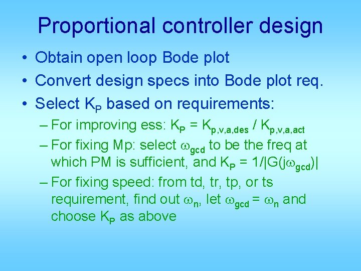 Proportional controller design • Obtain open loop Bode plot • Convert design specs into