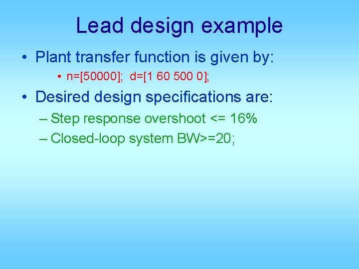 Lead design example • Plant transfer function is given by: • n=[50000]; d=[1 60