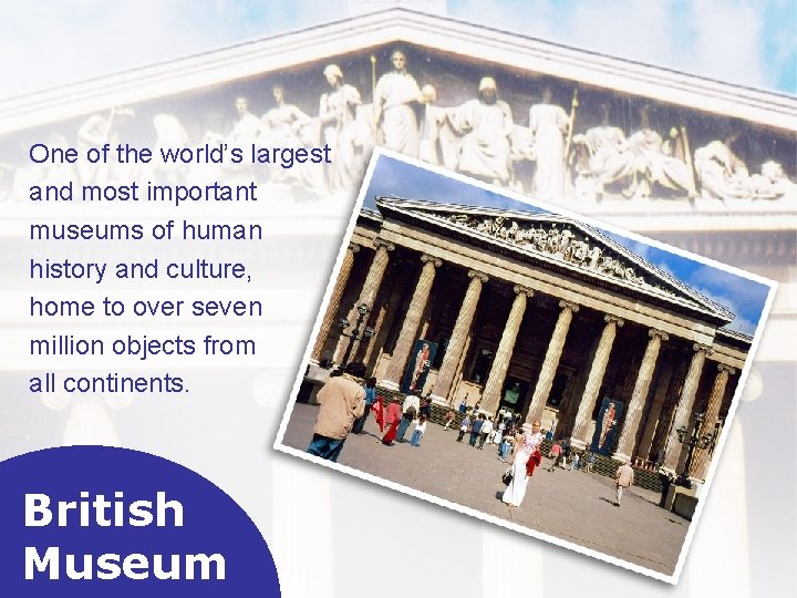One of the world’s largest and most important museums of human history and culture,