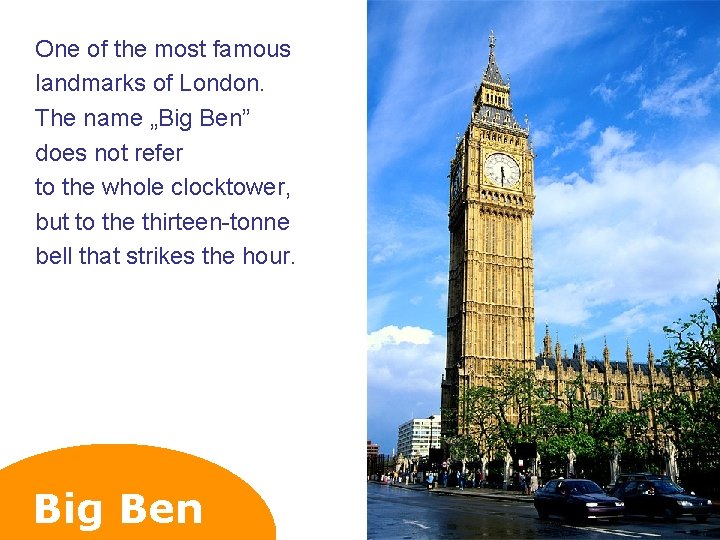One of the most famous landmarks of London. The name „Big Ben” does not