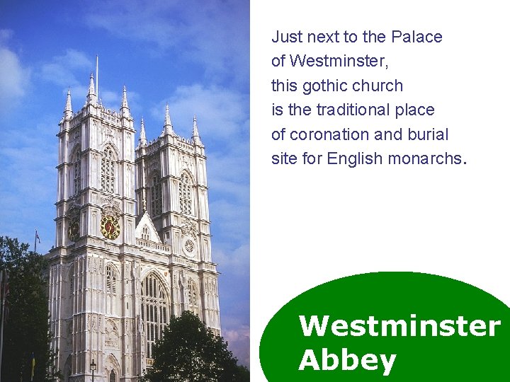 Just next to the Palace of Westminster, this gothic church is the traditional place