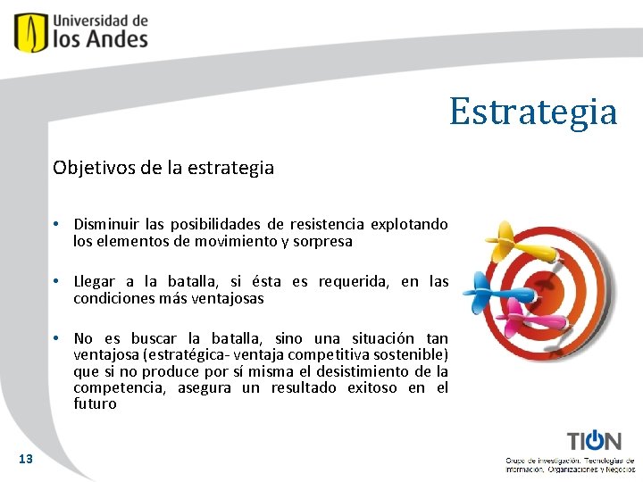 Estrategia Objetivos de la estrategia • Disminuir las posibilidades de resistencia explotando los elementos