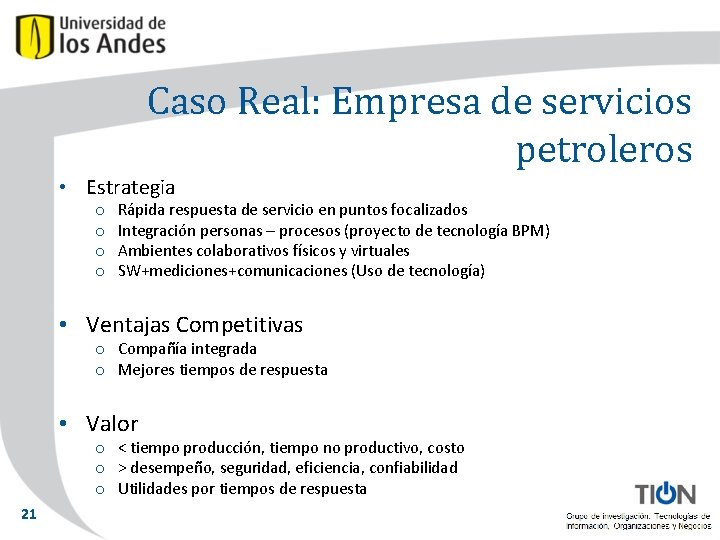 Caso Real: Empresa de servicios petroleros • Estrategia o o Rápida respuesta de servicio