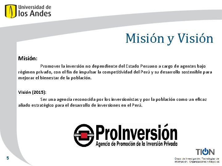 Misión y Visión Misión: Promover la inversión no dependiente del Estado Peruano a cargo