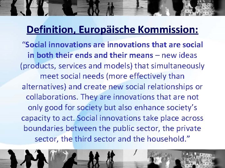 Definition, Europäische Kommission: “Social innovations are innovations that are social in both their ends