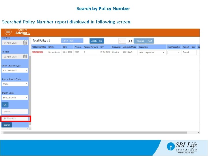 Search by Policy Number Searched Policy Number report displayed in following screen. 