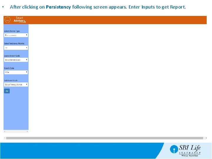  • After clicking on Persistency following screen appears. Enter Inputs to get Report.