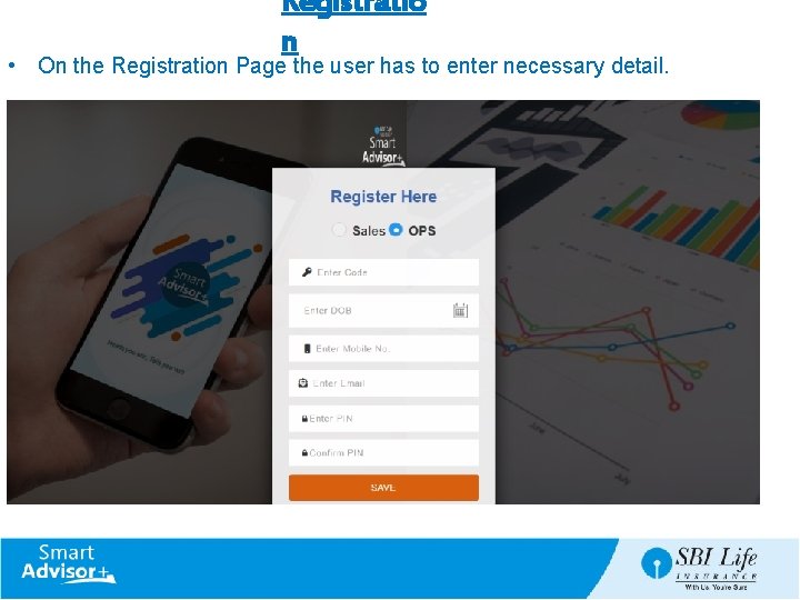 Registratio n • On the Registration Page the user has to enter necessary detail.