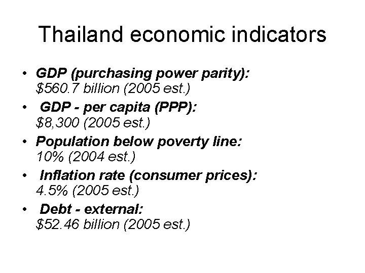 Thailand economic indicators • GDP (purchasing power parity): $560. 7 billion (2005 est. )