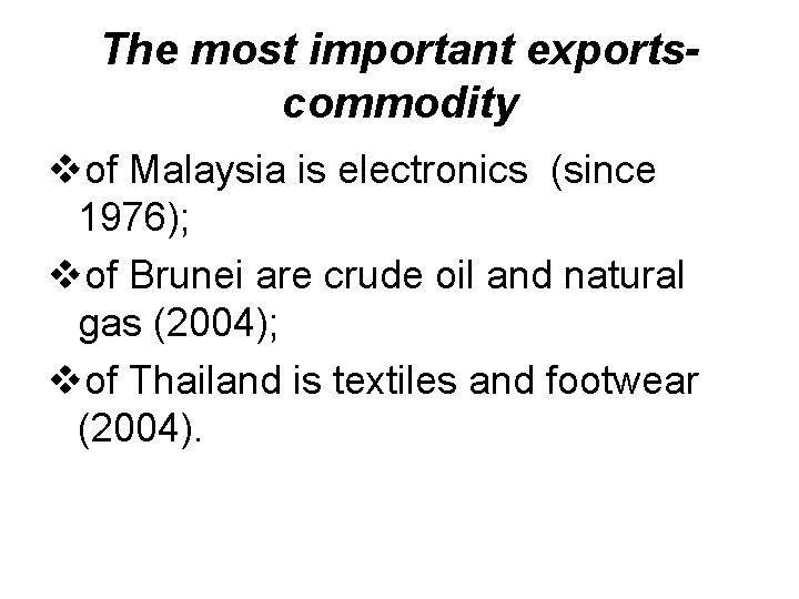 The most important exportscommodity vof Malaysia is electronics (since 1976); vof Brunei are crude