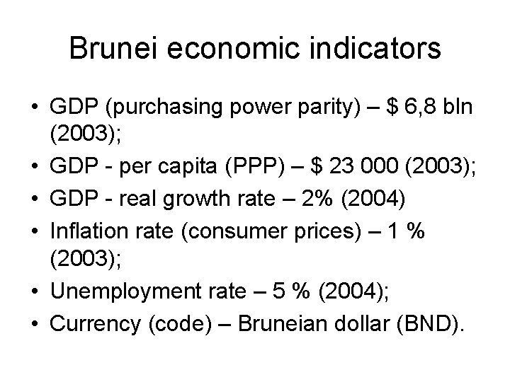 Brunei economic indicators • GDP (purchasing power parity) – $ 6, 8 bln (2003);