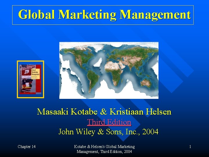 Global Marketing Management Masaaki Kotabe & Kristiaan Helsen Third Edition John Wiley & Sons,