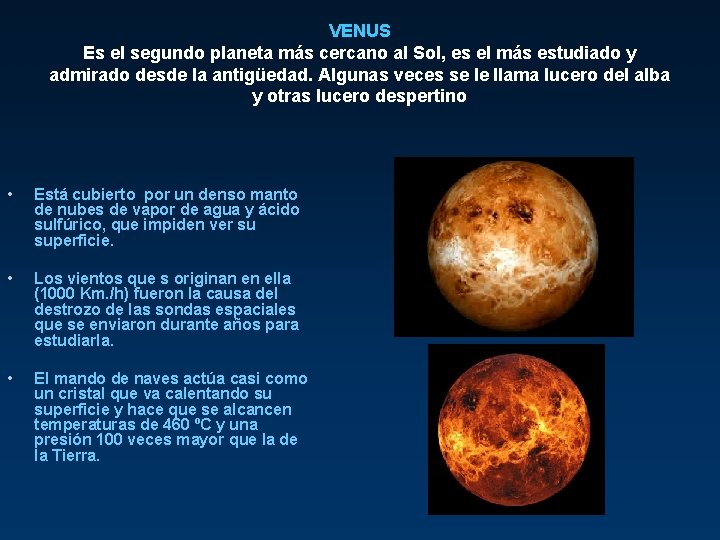 VENUS Es el segundo planeta más cercano al Sol, es el más estudiado y