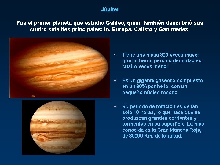 Júpiter Fue el primer planeta que estudio Galileo, quien también descubrió sus cuatro satélites