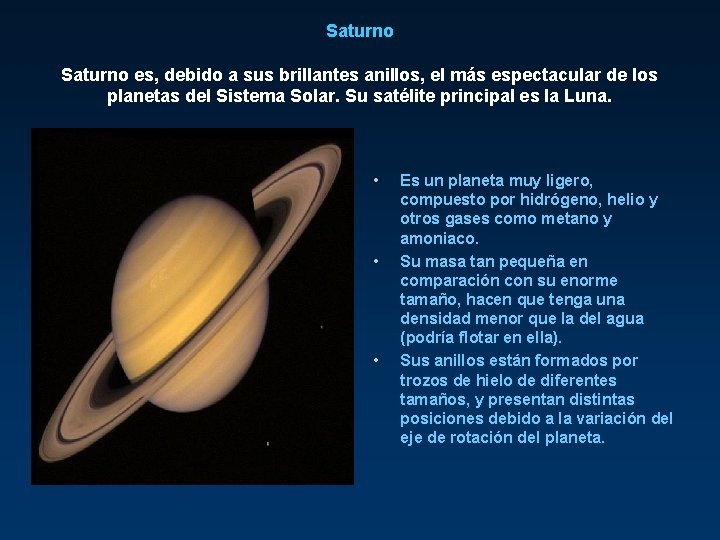 Saturno es, debido a sus brillantes anillos, el más espectacular de los planetas del
