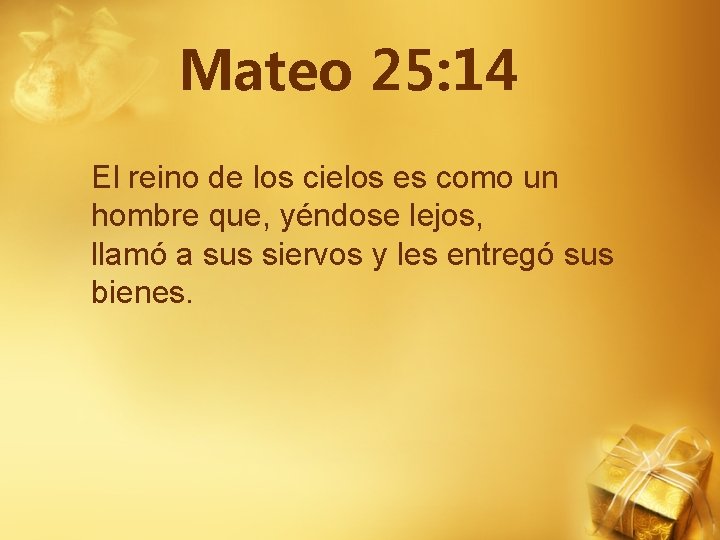 Mateo 25: 14 El reino de los cielos es como un hombre que, yéndose