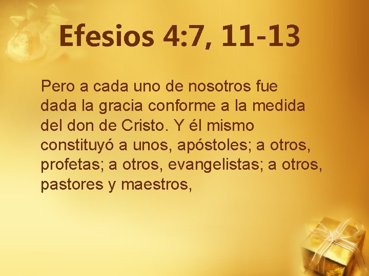 Efesios 4: 7, 11 -13 Pero a cada uno de nosotros fue dada la