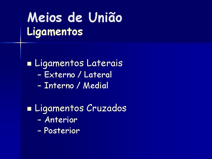 Meios de União Ligamentos n Ligamentos Laterais – Externo / Lateral – Interno /