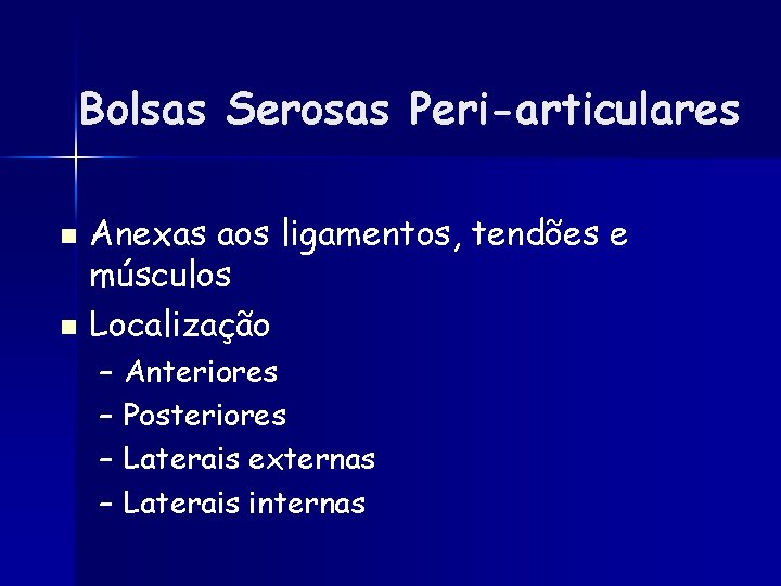 Bolsas Serosas Peri-articulares Anexas aos ligamentos, tendões e músculos n Localização n – Anteriores