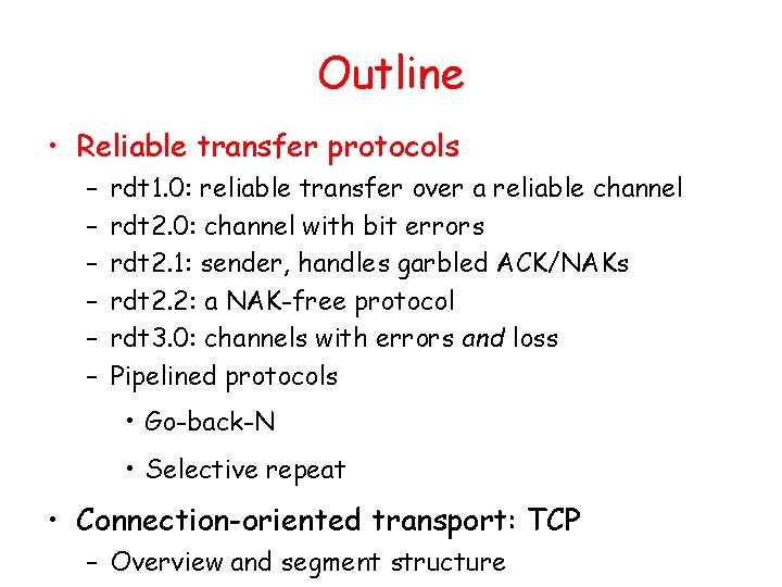 Outline • Reliable transfer protocols – – – rdt 1. 0: reliable transfer over