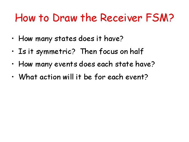 How to Draw the Receiver FSM? • How many states does it have? •
