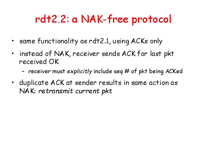 rdt 2. 2: a NAK-free protocol • same functionality as rdt 2. 1, using