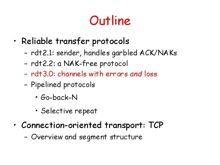 Outline • Reliable transfer protocols – – rdt 2. 1: sender, handles garbled ACK/NAKs