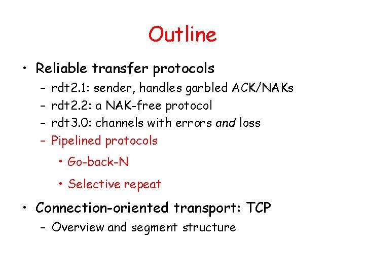 Outline • Reliable transfer protocols – – rdt 2. 1: sender, handles garbled ACK/NAKs