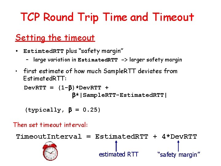 TCP Round Trip Time and Timeout Setting the timeout • Estimted. RTT plus “safety