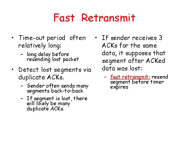 Fast Retransmit • Time-out period often relatively long: • If sender receives 3 ACKs