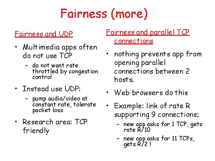 Fairness (more) Fairness and UDP • Multimedia apps often do not use TCP –