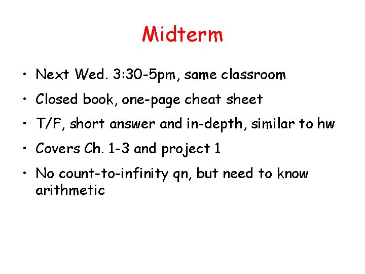 Midterm • Next Wed. 3: 30 -5 pm, same classroom • Closed book, one-page