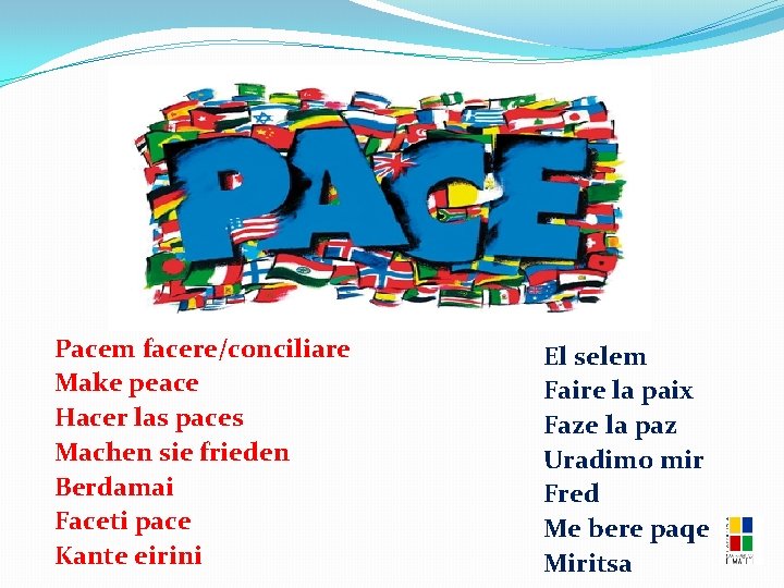 Pacem facere/conciliare Make peace Hacer las paces Machen sie frieden Berdamai Faceti pace Kante
