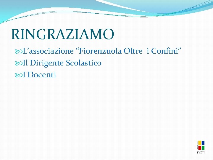 RINGRAZIAMO L’associazione “Fiorenzuola Oltre i Confini” Il Dirigente Scolastico I Docenti 