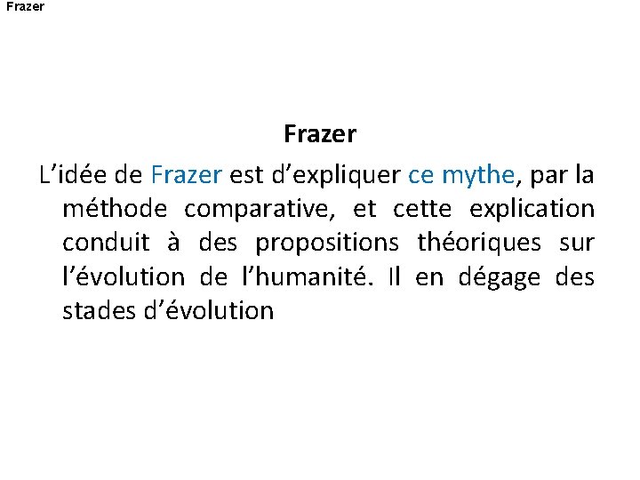 Frazer L’idée de Frazer est d’expliquer ce mythe, par la méthode comparative, et cette