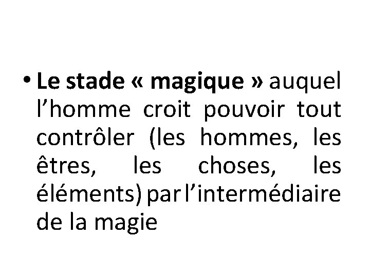  • Le stade « magique » auquel l’homme croit pouvoir tout contrôler (les