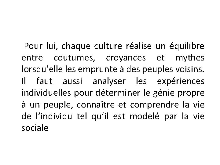 Pour lui, chaque culture réalise un équilibre entre coutumes, croyances et mythes lorsqu’elle les