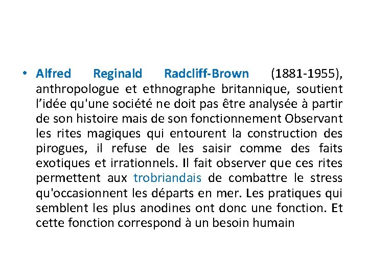  • Alfred Reginald Radcliff-Brown (1881 -1955), anthropologue et ethnographe britannique, soutient l’idée qu'une