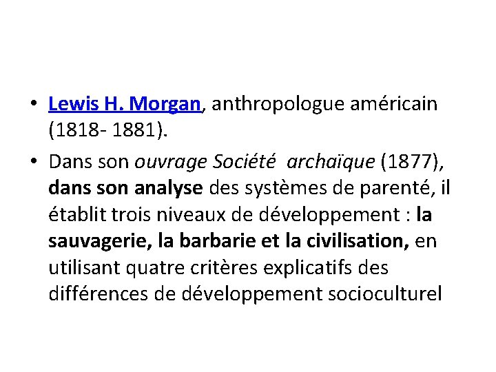  • Lewis H. Morgan, anthropologue américain (1818 - 1881). • Dans son ouvrage