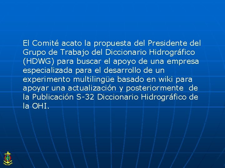 El Comité acato la propuesta del Presidente del Grupo de Trabajo del Diccionario Hidrográfico