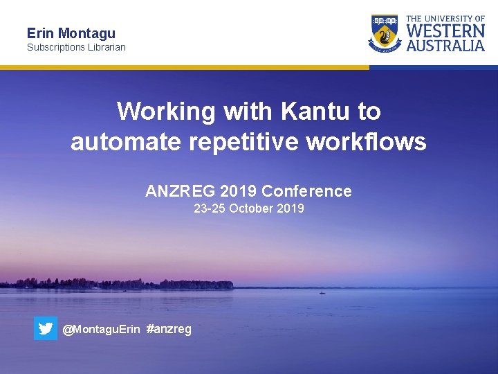 Erin Montagu Subscriptions Librarian Working with Kantu to automate repetitive workflows ANZREG 2019 Conference