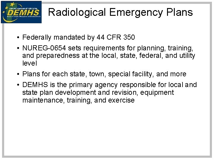 Radiological Emergency Plans • Federally mandated by 44 CFR 350 • NUREG-0654 sets requirements