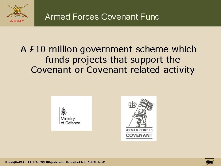 Armed Forces Covenant Fund A £ 10 million government scheme which funds projects that