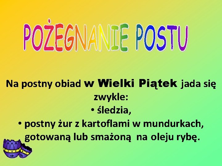 Na postny obiad w Wielki Piątek jada się zwykle: • śledzia, • postny żur