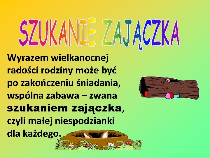 Wyrazem wielkanocnej radości rodziny może być po zakończeniu śniadania, wspólna zabawa – zwana szukaniem