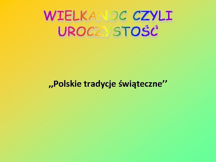 WIELKANOC CZYLI UROCZYSTOŚĆ , , Polskie tradycje świąteczne’’ 