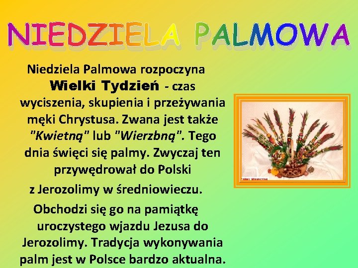 NIEDZIELA PALMOWA Niedziela Palmowa rozpoczyna Wielki Tydzień - czas wyciszenia, skupienia i przeżywania męki