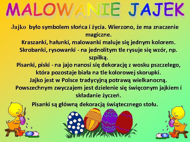 MALOWANIE JAJEK Jajko było symbolem słońca i życia. Wierzono, że ma znaczenie magiczne. Kraszanki,