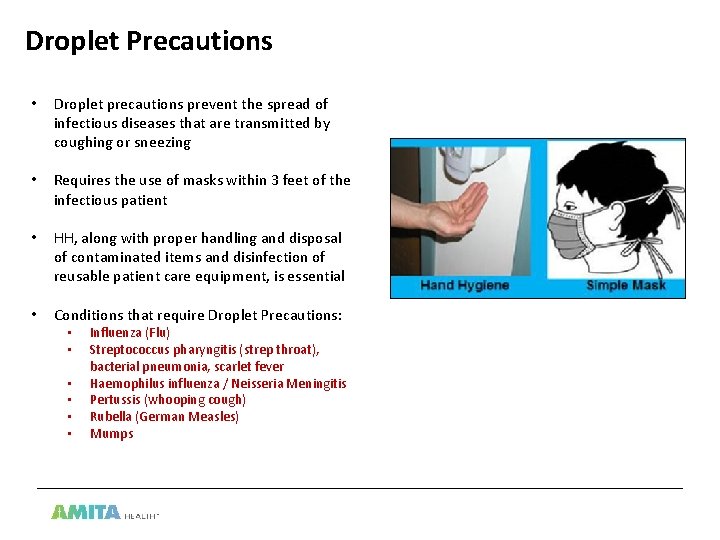 Droplet Precautions • Droplet precautions prevent the spread of infectious diseases that are transmitted