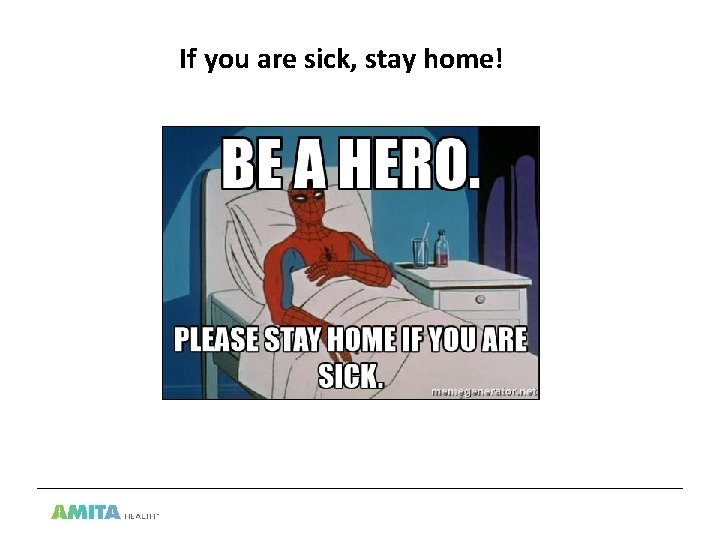 If you are sick, stay home! 